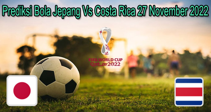 Prediksi Bola Jepang Vs Costa Rica 27 November 2022